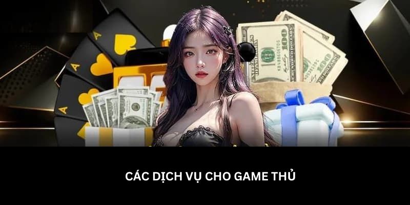 Các dịch vụ cho các game thủ