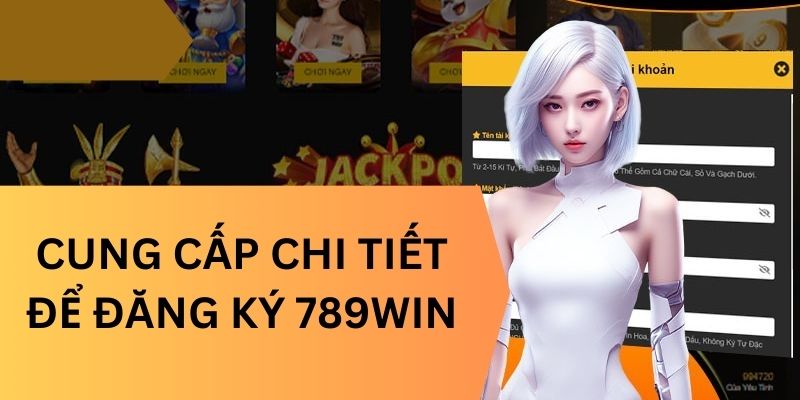 Cung cấp chi tiết để đăng ký 789win