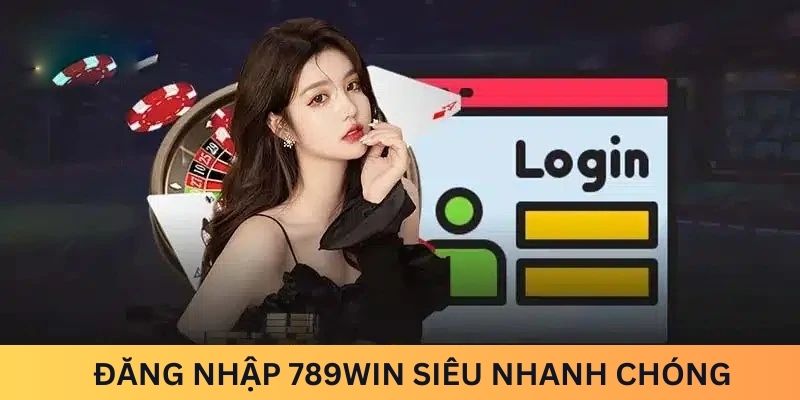 Đăng nhập 789win siêu nhanh chóng