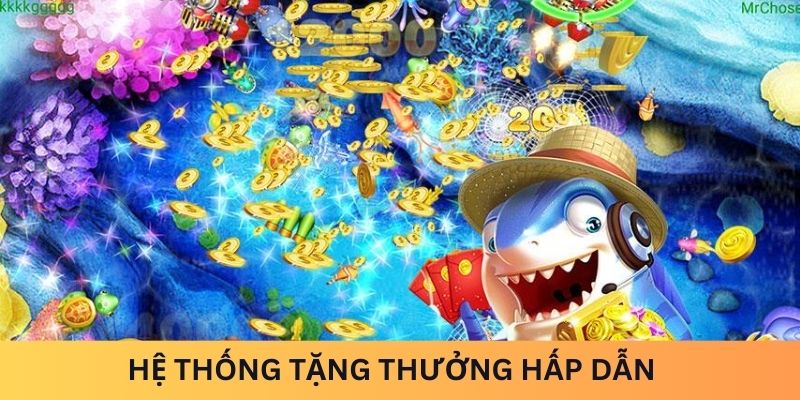 Hệ thống tặng thưởng hấp dẫn