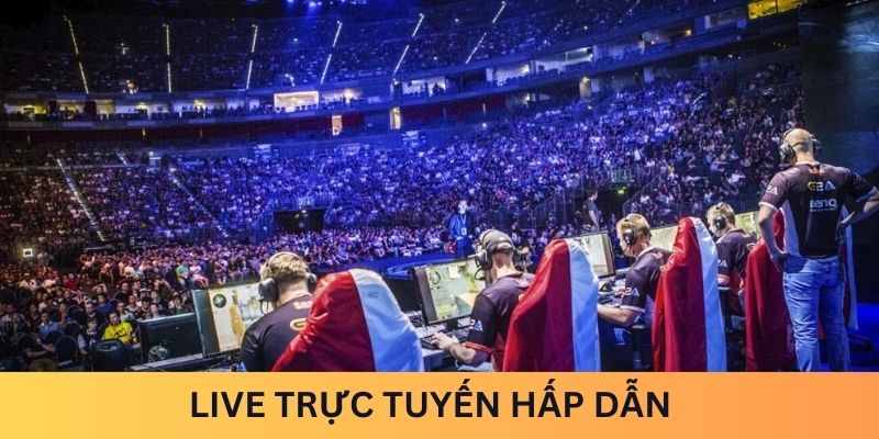 Live trực tuyến hấp dẫn