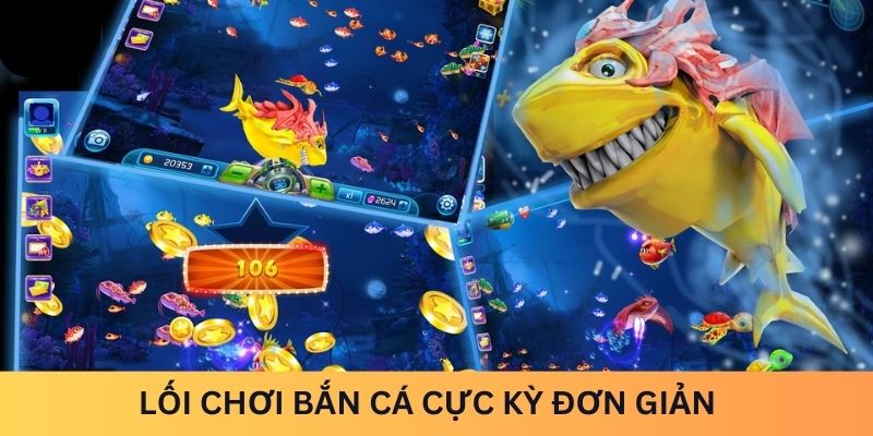 Lối chơi bắn cá cực đơn giản