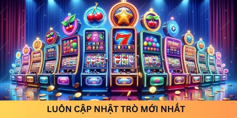 Luôn luôn cập nhật trò mới nhất