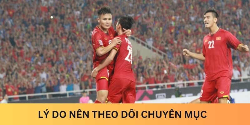 Lý do nên theo dõi chuyên mục