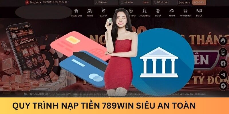 Quy trình nạp tiền 789win siêu an toàn