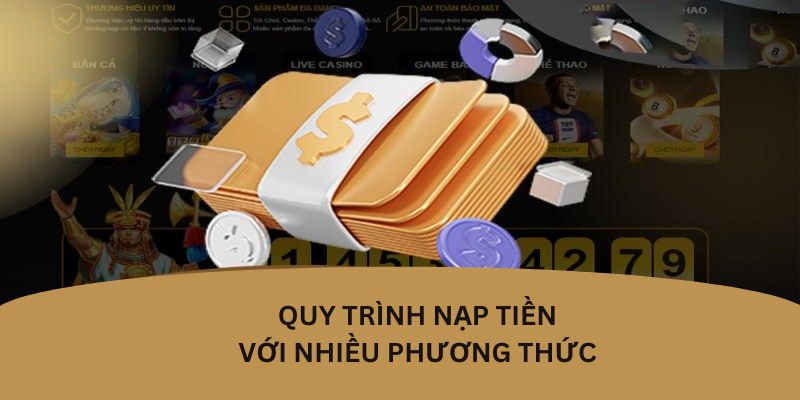 Quy trình nạp tiền với nhiều phương thức