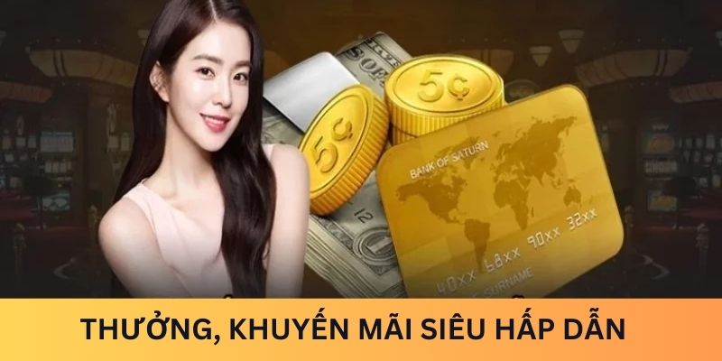 Thưởng, khuyến mãi siêu hấp dẫn 