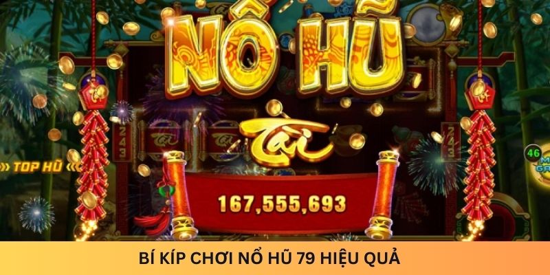 bí kíp chơi Nổ hũ 79 hiệu quả