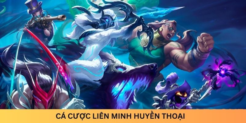 Cá cược Liên Minh Huyền Thoại