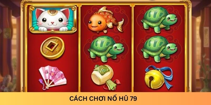 cách chơi Nổ hũ 79