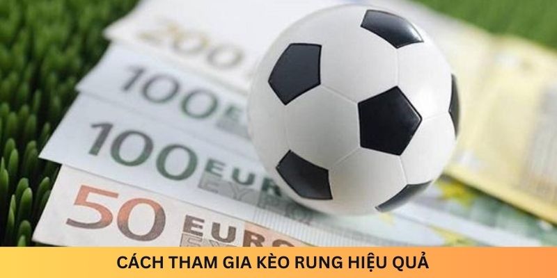 Cách tham gia kèo rung hiệu quả