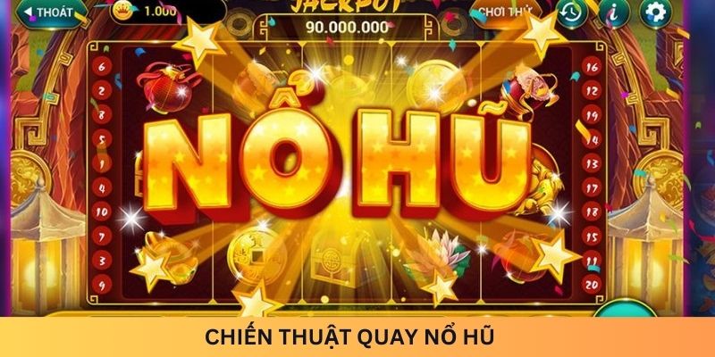 chiến thuật quay nổ hũ 