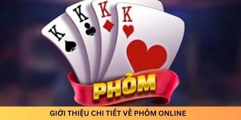 Giới thiệu chi tiết về Phỏm Online