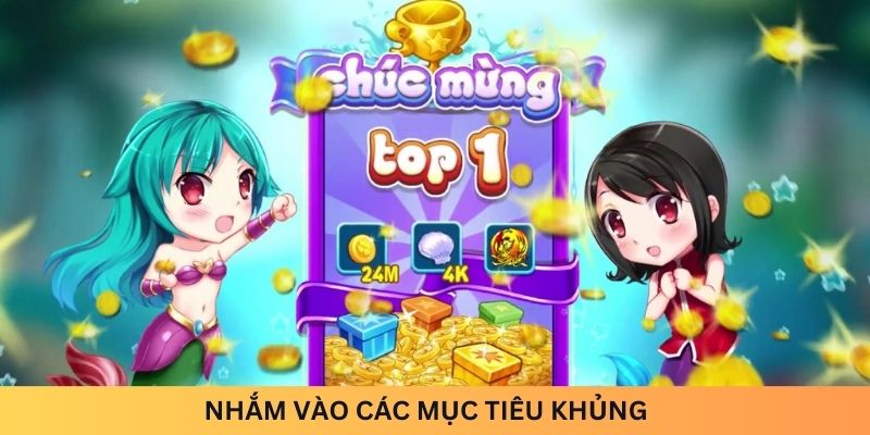 Nhắm vào các mục tiêu khủng