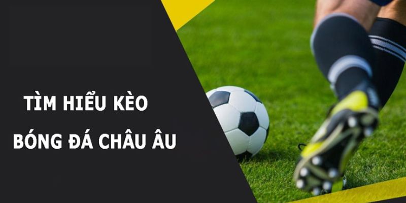 Cách Đánh Kèo Châu Âu Hiệu Quả Cho Tân Binh Tại 789win