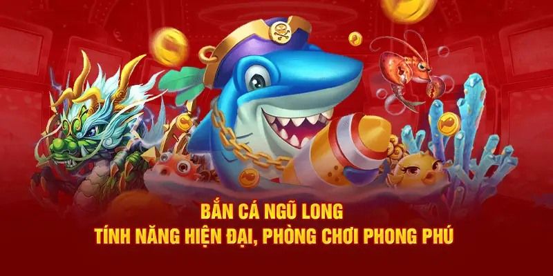 Bật mí kinh nghiệm bắn cá Ngũ Long đổi thưởng lớn