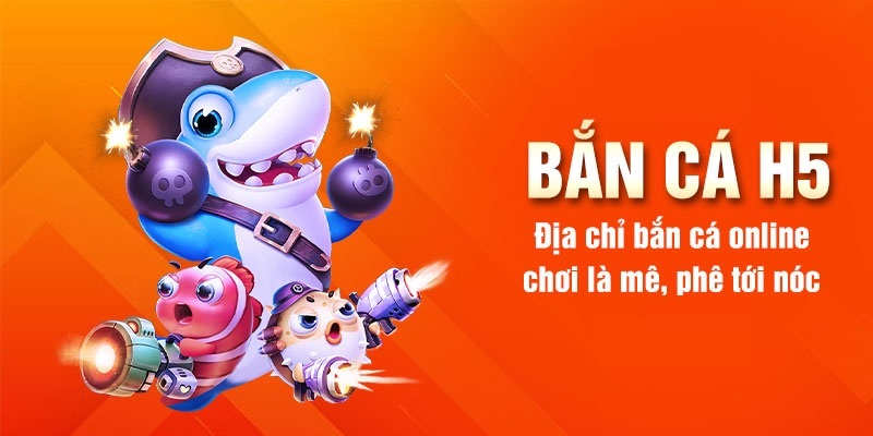 app bắn cá h5