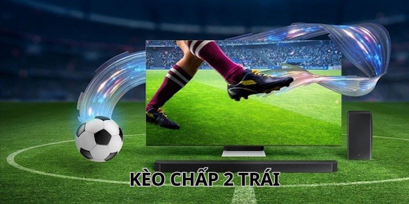Kèo Chấp 2 Trái - Hình Thức Cá Độ Bóng Đá Cực Hot Tại 789win