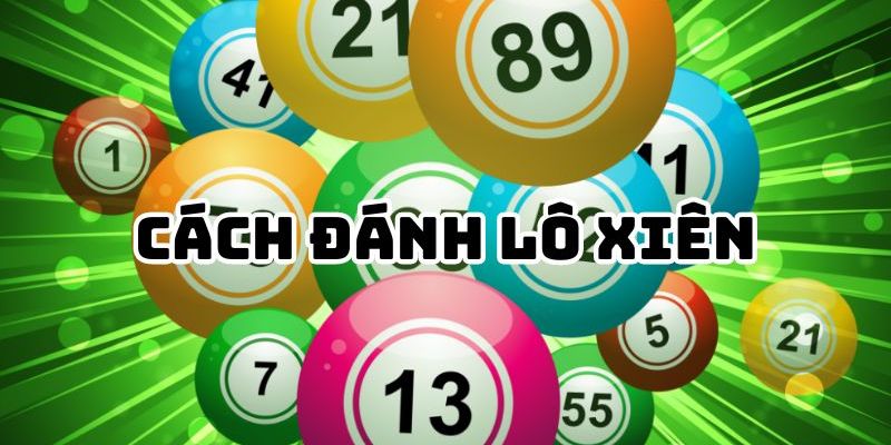 Kinh nghiệm giúp bet thủ thắng lớn khi chơi lô xiên là gì?