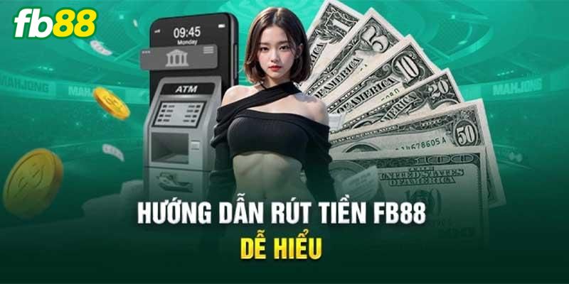Hướng dẫn chi tiết cách rút tiền đơn giản, an toàn