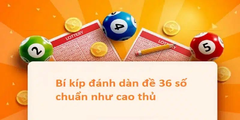 Mẹo tạo dàn đề 36 số bất bại từ cao thủ