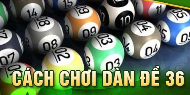 Hướng Dẫn Cách Tạo Dàn Đề 36 Số Vip Chuẩn Xác Nhất