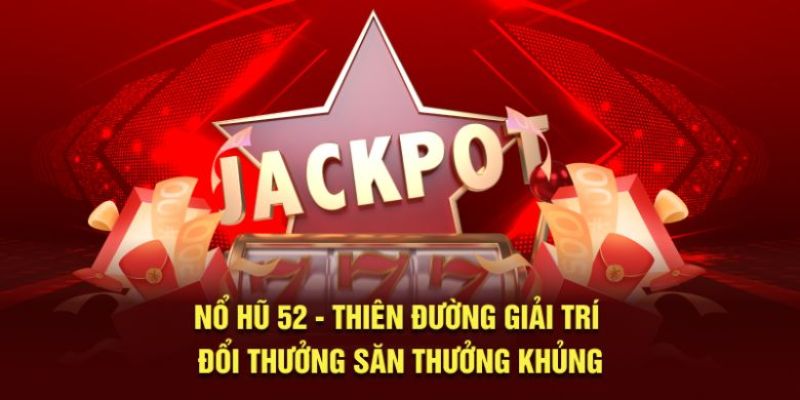 Những lý do khiến nổ hũ 52 trở nên nổi tiếng