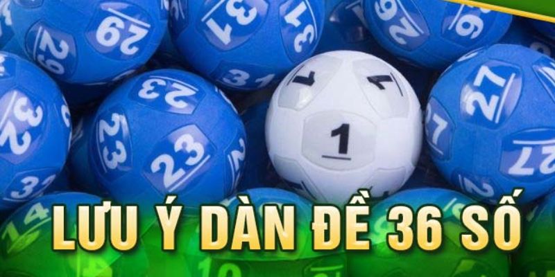 Bỏ túi kinh nghiệm tạo dàn đề 36 số chuẩn như cao thủ