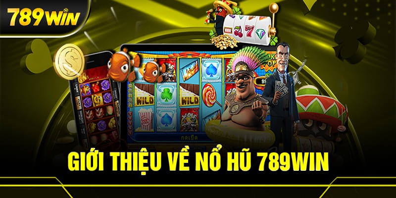 789win - Sân chơi nổ hũ trực tuyến uy tín và đẳng cấp