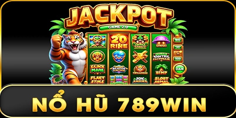 Nhà Cái Nổ Hũ 789win - Lựa Chọn Uy Tín Thu Lời Khủng