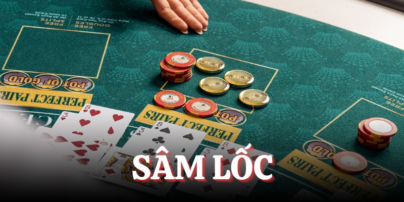 Sâm Lốc - Cùng Đi Khám Phá Về Game Bài Cực Kỳ Xuất Sắc