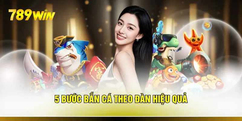 5 bước bắn cá theo đàn hiệu quả