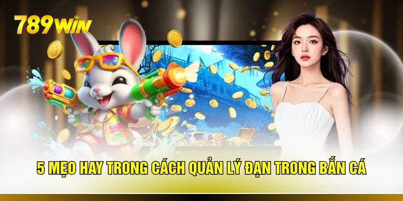 5 mẹo hay trong cách quản lý đạn trong bắn cá