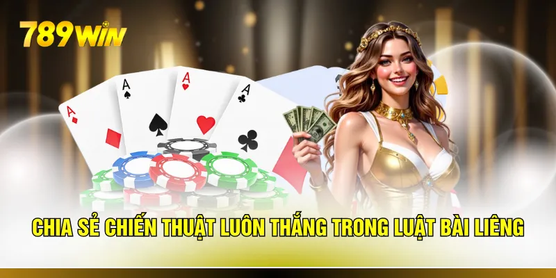 Chia sẻ chiến thuật luôn thắng trong luật bài liêng