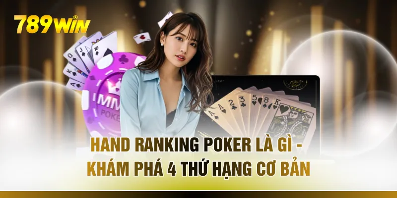 Hand Ranking Poker Là Gì - Khám Phá 4 Thứ Hạng Cơ Bản