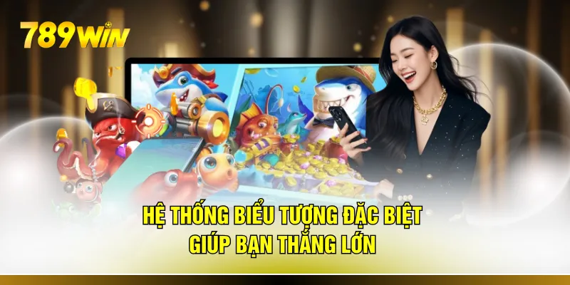 Hệ thống biểu tượng đặc biệt giúp bạn thắng lớn 