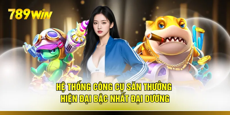 Hệ thống công cụ săn thưởng hiện đại bậc nhất đại dương