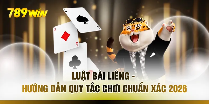 Luật Bài Liêng - Hướng Dẫn Quy Tắc Chơi Chuẩn Xác 2026