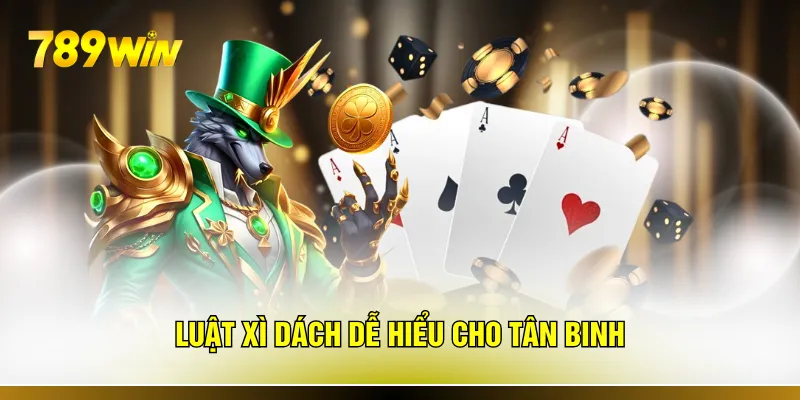 Luật xì dách dễ hiểu cho tân binh