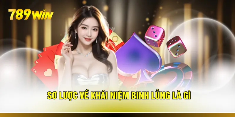 Sơ lược về khái niệm binh lủng là gì