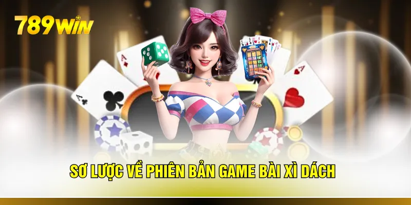 Sơ lược về phiên bản game bài xì dách