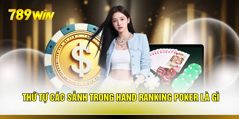 Thứ tự các sảnh trong hand ranking poker là gì