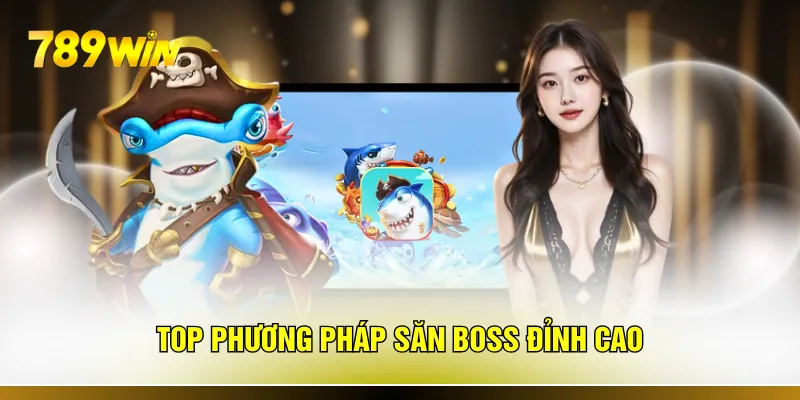 Top phương pháp săn Boss đỉnh cao 
