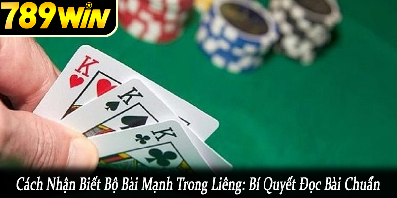 cách nhận biết bộ bài mạnh trong liêng