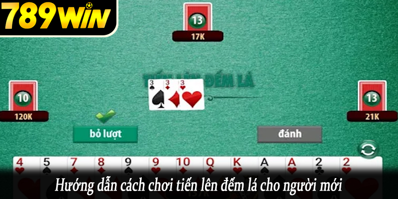 Hướng dẫn cách chơi tiến lên đếm lá cho người mới