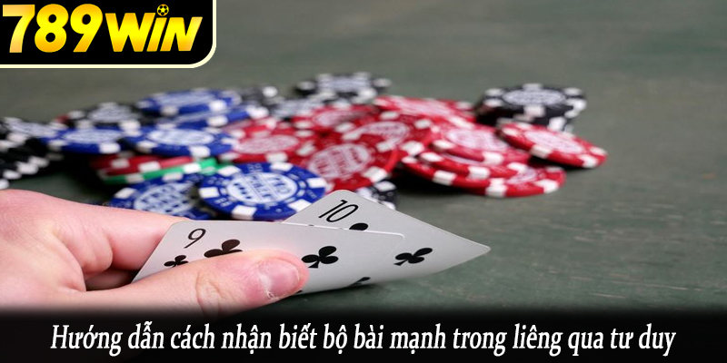 Hướng dẫn cách nhận biết bộ bài mạnh trong liêng qua tư duy