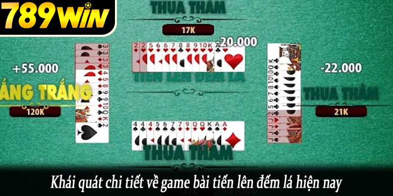 Khái quát chi tiết về game bài tiến lên đếm lá hiện nay