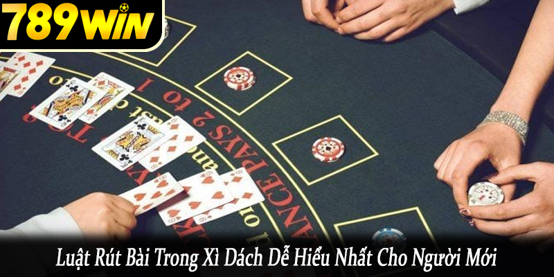 luật rút bài trong xì dách dễ hiểu nhất