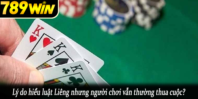 Lý do hiểu luật Liêng nhưng người chơi vẫn thường thua cuộc?