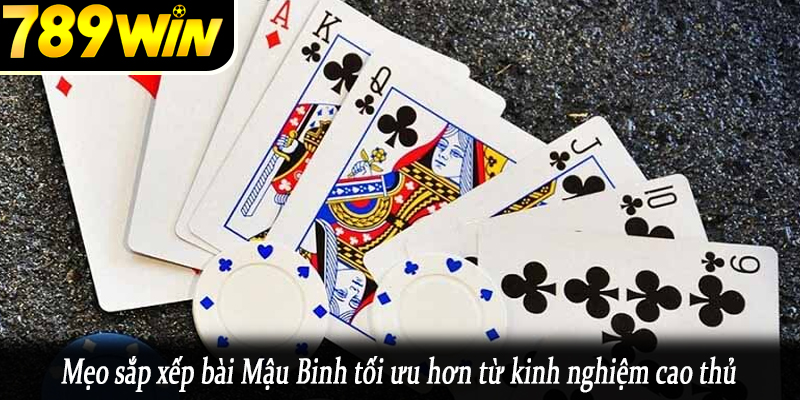 Mẹo sắp xếp bài Mậu Binh tối ưu hơn từ kinh nghiệm cao thủ